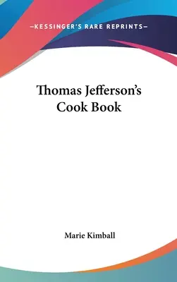 Książka kucharska Thomasa Jeffersona - Thomas Jefferson's Cook Book