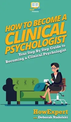 Jak zostać psychologiem klinicznym: Przewodnik krok po kroku, jak zostać psychologiem klinicznym - How To Become a Clinical Psychologist: Your Step By Step Guide To Becoming a Clinical Psychologist