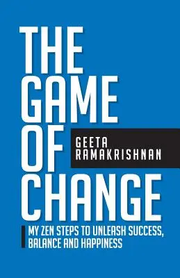 Gra zmian: Moje kroki Zen do uwolnienia sukcesu, równowagi i szczęścia - The Game of Change: My Zen Steps to Unleash Success, Balance and Happiness