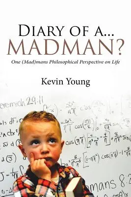 Pamiętnik... szaleńca: Filozoficzne spojrzenie jednego (szalonego) człowieka na życie - Diary of a...Madman?: One (Mad)mans Philosophical Perspective on Life