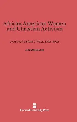 Afroamerykańskie kobiety i chrześcijański aktywizm: Czarna Ywca w Nowym Jorku, 1905-1945 - African American Women and Christian Activism: New York's Black Ywca, 1905-1945