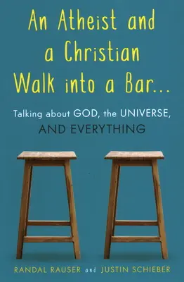 Ateista i chrześcijanin wchodzą do baru: Rozmowy o Bogu, wszechświecie i wszystkim - An Atheist and a Christian Walk Into a Bar: Talking about God, the Universe, and Everything