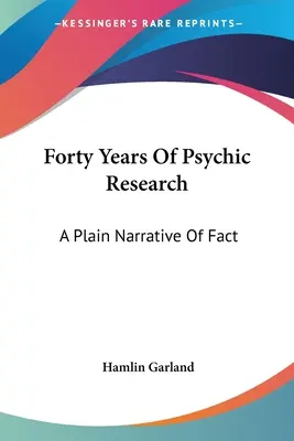Czterdzieści lat badań parapsychologicznych: Zwykła opowieść o faktach - Forty Years Of Psychic Research: A Plain Narrative Of Fact