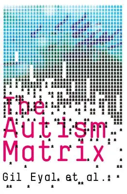 Matryca autyzmu: Społeczne źródła epidemii autyzmu - The Autism Matrix: The Social Origins of the Autism Epidemic