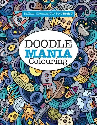 Kolorowanka Doodle Mania (Wspaniała kolorowanka dla chłopców) - Doodle Mania Colouring ( Brilliant Colouring For Boys)