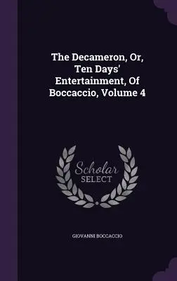 Dekameron, czyli dziesięciodniowa rozrywka Boccaccia, tom 4 - The Decameron, Or, Ten Days' Entertainment, Of Boccaccio, Volume 4