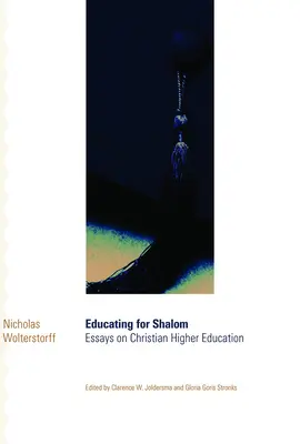 Educating for Shalom: Eseje na temat chrześcijańskiego szkolnictwa wyższego - Educating for Shalom: Essays on Christian Higher Education