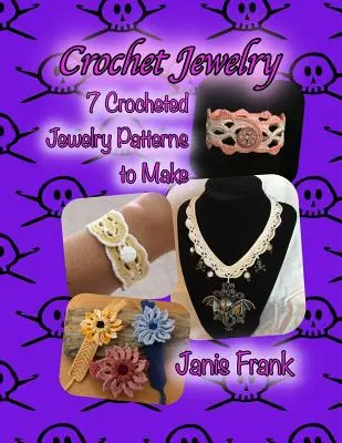 Biżuteria na szydełku: Siedem wzorów szydełkowanej biżuterii do wykonania: Siedem wzorów szydełkowanej biżuterii do wykonania - Crochet Jewelry: Seven Crocheted Jewelry Patterns to Make: Seven Crocheted Jewelry Patterns to Make