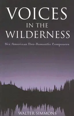 Voices in the Wilderness: Sześciu amerykańskich kompozytorów neoromantycznych - Voices in the Wilderness: Six American Neo-Romantic Composers