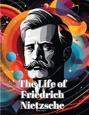 Życie Fryderyka Nietzschego - The Life of Friedrich Nietzsche