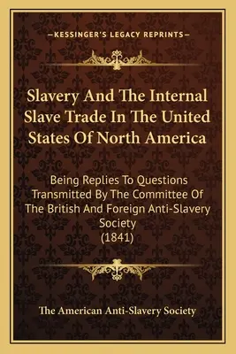 Niewolnictwo i wewnętrzny handel niewolnikami w Stanach Zjednoczonych Ameryki Północnej: Będąc odpowiedziami na pytania przekazane przez Komitet Brytyjskiego i - Slavery And The Internal Slave Trade In The United States Of North America: Being Replies To Questions Transmitted By The Committee Of The British And