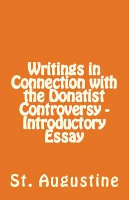 Pisma związane z kontrowersją donatystyczną - esej wprowadzający - Writings in Connection with the Donatist Controversy - Introductory Essay