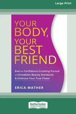 Your Body, Your Best Friend: Skończ z miażdżącą pewność siebie pogonią za nierealistycznymi standardami urody i ujmij swoją prawdziwą moc [Wydanie 16-punktowe z dużym drukiem - Your Body, Your Best Friend: End the Confidence-Crushing Pursuit of Unrealistic Beauty Standards and Embrace Your True Power [16pt Large Print Edit