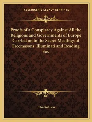 Dowody spisku przeciwko wszystkim religiom i rządom Europy, prowadzonego na tajnych spotkaniach masonów, iluminatów i Reading Soc. - Proofs of a Conspiracy Against All the Religions and Governments of Europe Carried on in the Secret Meetings of Freemasons, Illuminati and Reading Soc