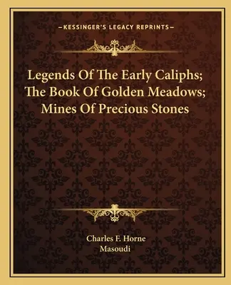 Legendy wczesnych kalifów; Księga złotych łąk; Kopalnie kamieni szlachetnych - Legends Of The Early Caliphs; The Book Of Golden Meadows; Mines Of Precious Stones