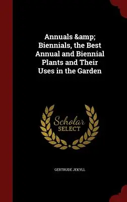 Rośliny jednoroczne i dwuletnie: najlepsze rośliny jednoroczne i dwuletnie oraz ich zastosowanie w ogrodzie - Annuals & Biennials, the Best Annual and Biennial Plants and Their Uses in the Garden