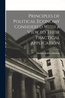 Zasady ekonomii politycznej rozważane pod kątem ich praktycznego zastosowania - Principles of Political Economy Considered With a View to Their Practical Application