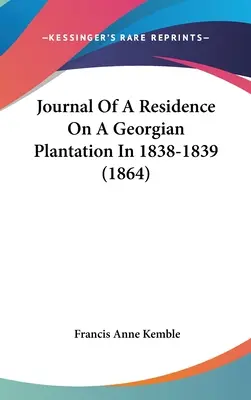 Dziennik z pobytu na gruzińskiej plantacji w latach 1838-1839 (1864) - Journal Of A Residence On A Georgian Plantation In 1838-1839 (1864)