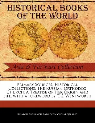 Źródła pierwotne, kolekcje historyczne: The Russian Orthodox Church: A Treatise of Her Origin and Life, z przedmową T.S. Wentwortha - Primary Sources, Historical Collections: The Russian Orthodox Church: A Treatise of Her Origin and Life, with a Foreword by T. S. Wentworth