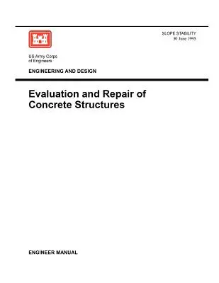 Inżynieria i projektowanie: Ocena i naprawa konstrukcji betonowych (Podręcznik inżyniera 1110-2-2002) - Engineering and Design: Evaluation and Repair of Concrete Structures (Engineer Manual 1110-2-2002)