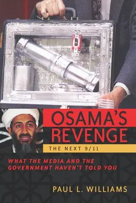 Osama's Revenge: The Next 9/11 What the Media and the Government Haven't Tear You - Osama's Revenge: The Next 9/11 What the Media and the Government Haven't Told You