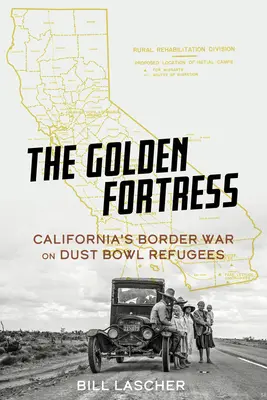 Złota Twierdza: Kalifornijska wojna graniczna z uchodźcami z Dust Bowl - The Golden Fortress: California's Border War on Dust Bowl Refugees