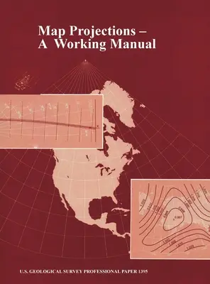 Map Projections: Podręcznik roboczy (U.S. Geological Survey Professional Paper 1395) - Map Projections: A Working Manual (U.S. Geological Survey Professional Paper 1395)