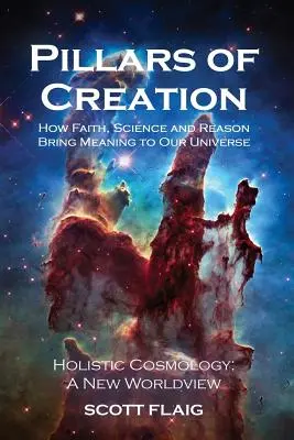 Filary stworzenia: Jak wiara, nauka i rozum nadają sens naszemu wszechświatowi - Pillars of Creation: How Faith, Science and Reason Bring Meaning to Our Universe