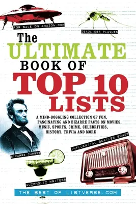 The Ultimate Book of Top Ten Lists: A Mind-Boggling Collection of Fun, Fascinating and Bizarre Facts on Movies, Music, Sports, Crime, Celebrities, His