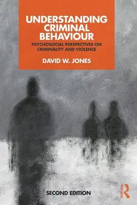 Zrozumieć zachowania przestępcze: Psychospołeczne perspektywy przestępczości i przemocy - Understanding Criminal Behaviour: Psychosocial Perspectives on Criminality and Violence