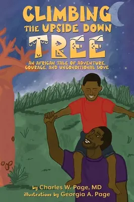 Wspinaczka na odwrócone drzewo: Afrykańska opowieść o przygodzie, odwadze i bezwarunkowej miłości - Climbing the Upside Down Tree: An African Tale of Adventure, Courage, and Unconditional Love