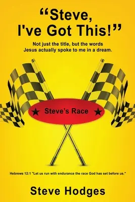 Steve, mam to! Nie tylko tytuł, ale słowa, które Jezus wypowiedział do mnie we śnie. - Steve, I've Got This!: Not just the title, but the words Jesus actually spoke to me in a dream.