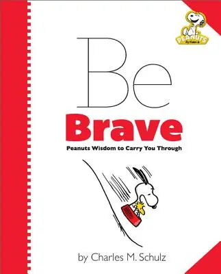 Peanuts: Bądź odważny: Mądrość orzeszków ziemnych, która pomoże ci przetrwać - Peanuts: Be Brave: Peanuts Wisdom to Carry You Through