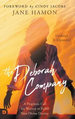 The Deborah Company (zaktualizowana i rozszerzona): Prorocze wezwanie dla kobiet do wypełnienia ich boskiego przeznaczenia - The Deborah Company (Updated and Expanded): A Prophetic Call for Women to Fulfill Their Divine Destiny