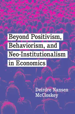 Poza pozytywizmem, behawioryzmem i neoinstytucjonalizmem w ekonomii - Beyond Positivism, Behaviorism, and Neoinstitutionalism in Economics