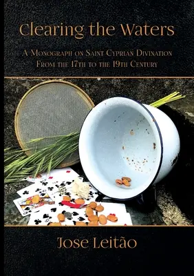 Oczyszczanie wód: Monografia wróżbiarstwa świętego Cypriana od XVII do XIX wieku - Clearing the Waters: A Monograph on Saint Cyprian Divination from the 17th to the 19th Century