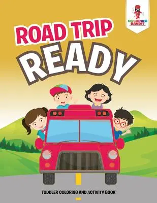 Road Trip Ready: Kolorowanka i książeczka z ćwiczeniami dla maluchów - Road Trip Ready: Toddler Coloring And Activity Book