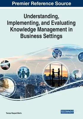 Zrozumienie, wdrożenie i ocena zarządzania wiedzą w środowisku biznesowym - Understanding, Implementing, and Evaluating Knowledge Management in Business Settings