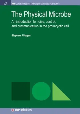 Fizyczny mikrob: Wprowadzenie do hałasu, kontroli i komunikacji w komórce prokariotycznej - The Physical Microbe: An Introduction to Noise, Control, and Communication in the Prokaryotic Cell