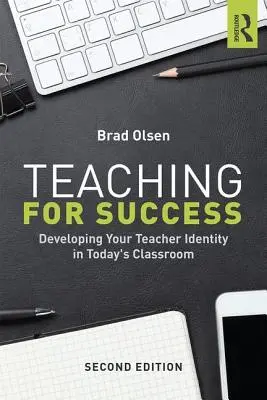 Nauczanie dla sukcesu: Rozwijanie tożsamości nauczyciela w dzisiejszej klasie - Teaching for Success: Developing Your Teacher Identity in Today's Classroom