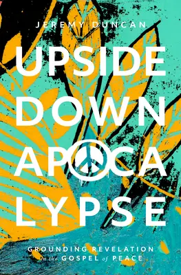 Apokalipsa do góry nogami: Ugruntowanie objawienia w Ewangelii pokoju - Upside-Down Apocalypse: Grounding Revelation in the Gospel of Peace