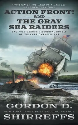 Front akcji! i The Gray Sea Raiders: Dwie pełnometrażowe powieści historyczne o amerykańskiej wojnie secesyjnej - Action Front! And The Gray Sea Raiders: Two Full-Length Historical Novels of the American Civil War