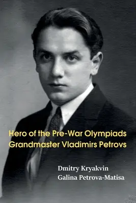 Bohater przedwojennej olimpiady: Grandmaster Vladimirs Petrovs - Hero of the Pre-War Olympiads: Grandmaster Vladimirs Petrovs