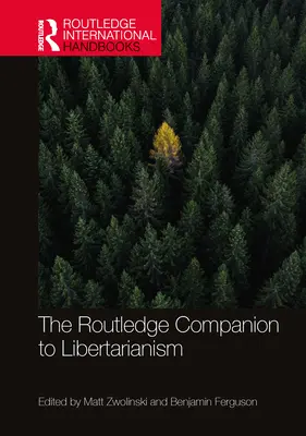 The Routledge Companion to Libertarianism (Przewodnik po libertarianizmie) - The Routledge Companion to Libertarianism