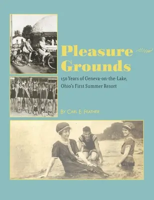 Pleasure Grounds: 150 lat w Geneva-on-the-Lake, pierwszym letnim kurorcie w Ohio - Pleasure Grounds: 150 Summers of Geneva-on-the-Lake, Ohio's First Summer Resort