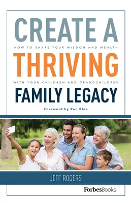 Stwórz kwitnące dziedzictwo rodzinne: jak dzielić się swoją mądrością i bogactwem z dziećmi i wnukami - Create a Thriving Family Legacy: How to Share Your Wisdom and Wealth with Your Children and Grandchildren