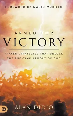 Uzbrojony po zwycięstwo: Strategie modlitewne, które odblokowują Bożą zbroję czasów ostatecznych - Armed for Victory: Prayer Strategies That Unlock the End-Time Armory of God
