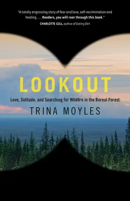 Lookout: Miłość, samotność i poszukiwanie dzikiego ognia w lesie borealnym - Lookout: Love, Solitude, and Searching for Wildfire in the Boreal Forest