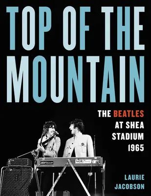 Top of the Mountain: The Beatles na stadionie Shea w 1965 roku - Top of the Mountain: The Beatles at Shea Stadium 1965