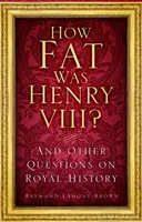 Jak gruby był Henryk VIII? - I inne pytania dotyczące historii królewskiej - How Fat Was Henry VIII? - And Other Questions on Royal History